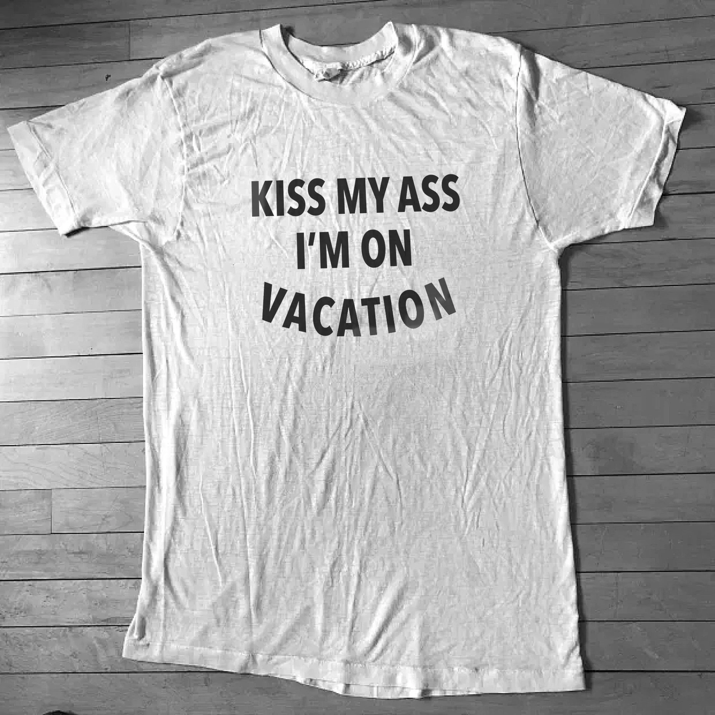 Kiss my Ass I'm on Vacation T Shirt
